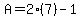 A=2%287%29-1