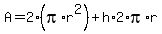 A=2%28pi%2Ar%5E2%29%2Bh%2A2%2Api%2Ar