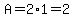 A=2%2A1=2