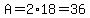 A=2%2A18=36