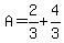 A=2%2F3%2B4%2F3