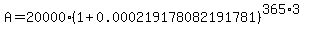 A=20000%281%2B0.000219178082191781%29%5E%28365%2A3%29