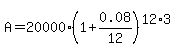 A=20000%281%2B0.08%2F12%29%5E%2812%2A3%29