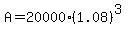 A=20000%281.08%29%5E%283%29