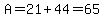 A=21%2B44=65