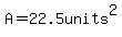 A=22.5units%5E2