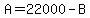 A=22000-B