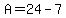 A=24-7