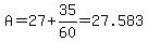 A=27%2B35%2F60=27.583