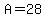 A=28