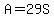 A=29S