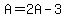 A=2A-3