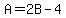 A=2B-4