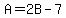 A=2B-7