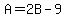 A=2B-9