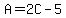 A=2C-5