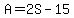 A=2S-15