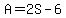 A=2S-6