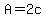 A=2c