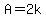 A=2k