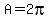 A=2pi