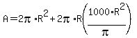 A=2pi%2AR%5E2%2B2pi%2AR%281000%2Fpi%2AR%5E2%29