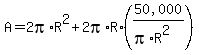 A=2pi%2AR%5E2%2B2pi%2AR%2A%28%2250%2C000%22%2F%28pi%2AR%5E2%29%29