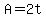 A=2t
