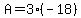A=3%28-18%29