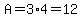 A=3%2A4=12