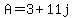 A=3%2B11j