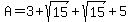 A=3%2Bsqrt%2815%29%2Bsqrt%2815%29%2B5