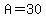 A=30