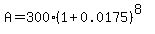 A=300%281%2B0.0175%29%5E%288%29