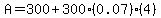 A=300%2B300%280.07%29%284%29
