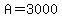 A=3000
