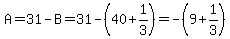 A=31-B=31-%2840%2B1%2F3%29=-%289%2B1%2F3%29