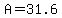 A=31.6
