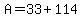 A=33%2B114