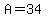 A=34