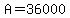 A=36000