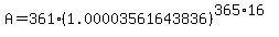 A=361%281.00003561643836%29%5E%28365%2A16%29