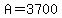 A=3700