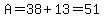 A=38%2B13=51