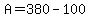 A=380-100