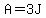 A=3J