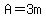 A=3m