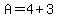 A=4%2B3