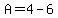 A=4-6