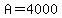A=4000